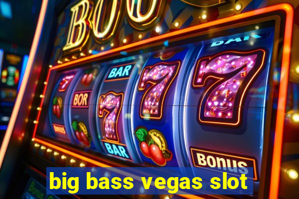 big bass vegas slot