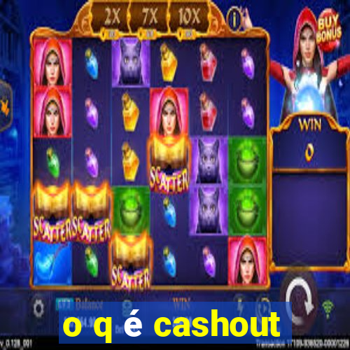 o q é cashout