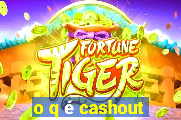 o q é cashout