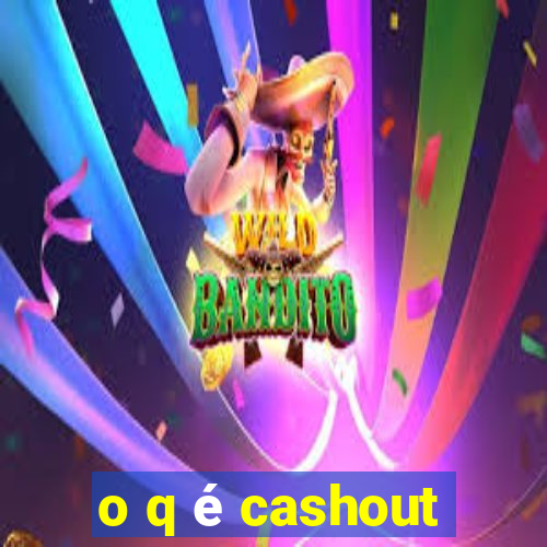 o q é cashout