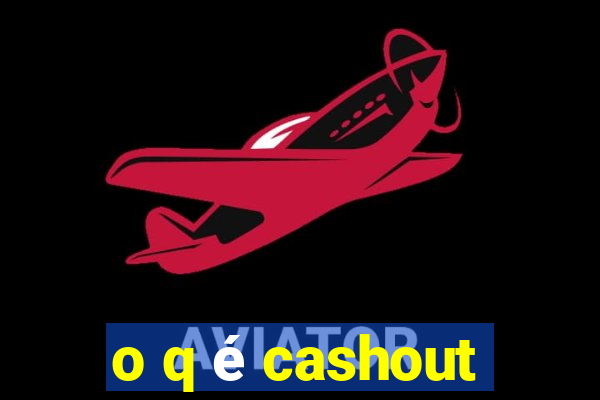 o q é cashout