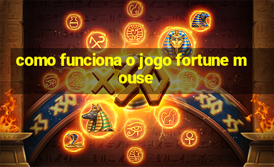 como funciona o jogo fortune mouse