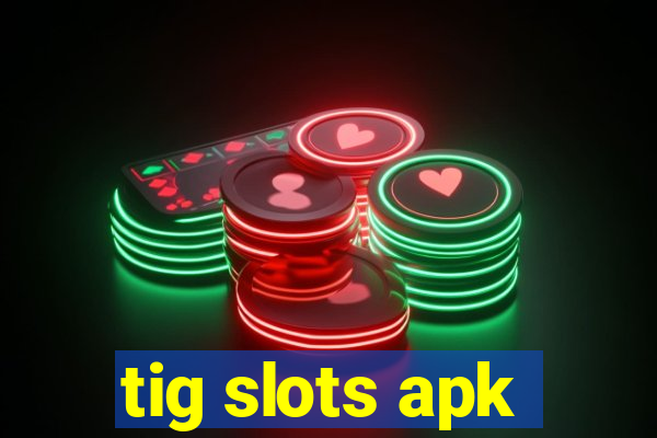 tig slots apk