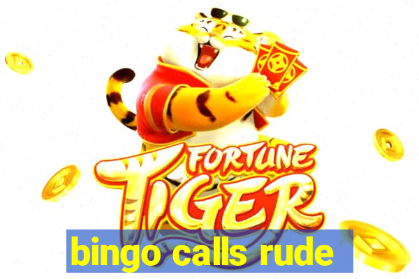 bingo calls rude