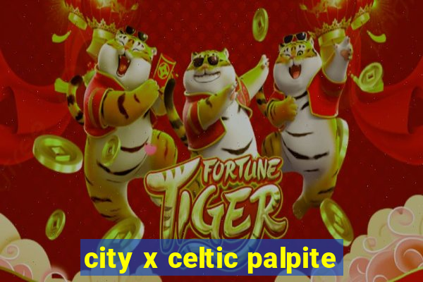 city x celtic palpite