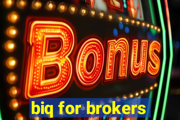 biq for brokers