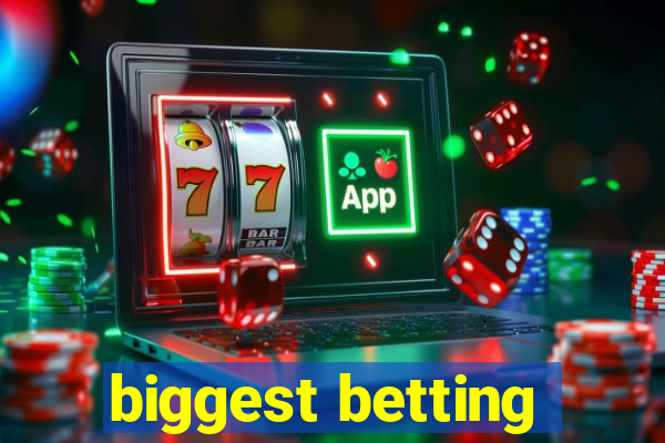 biggest betting