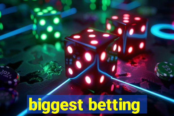 biggest betting