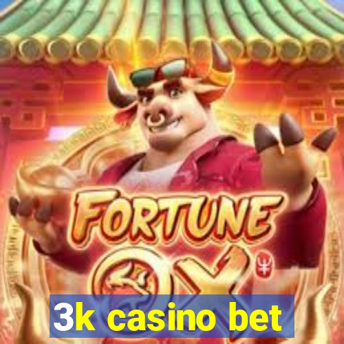 3k casino bet