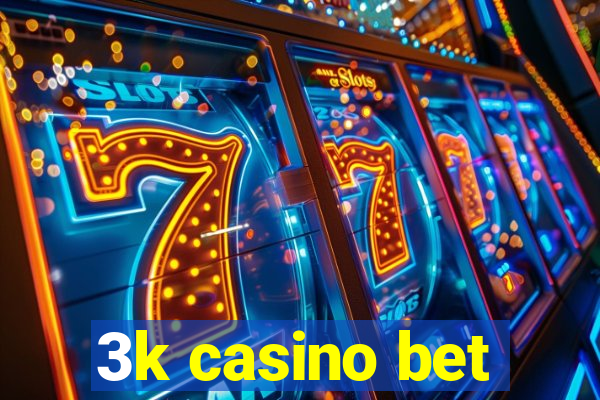 3k casino bet