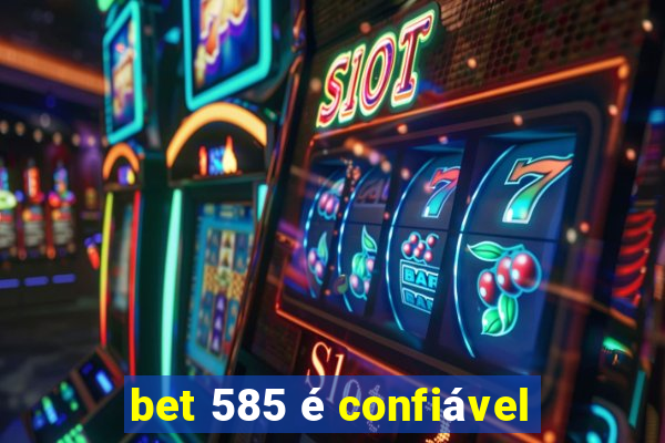 bet 585 é confiável