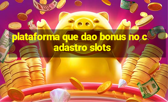 plataforma que dao bonus no cadastro slots