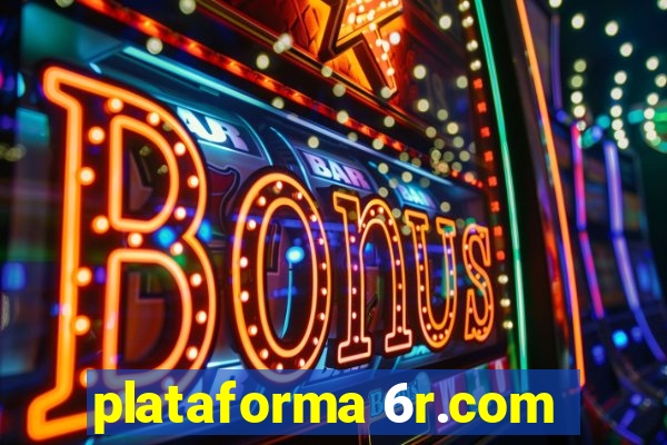 plataforma 6r.com