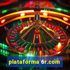 plataforma 6r.com