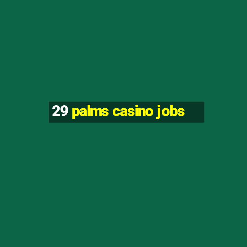 29 palms casino jobs