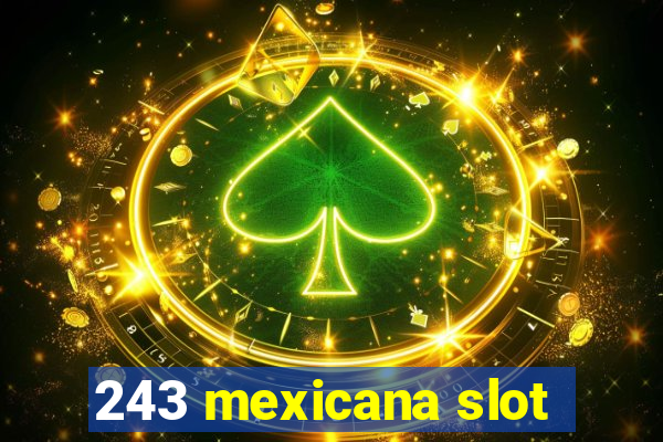 243 mexicana slot