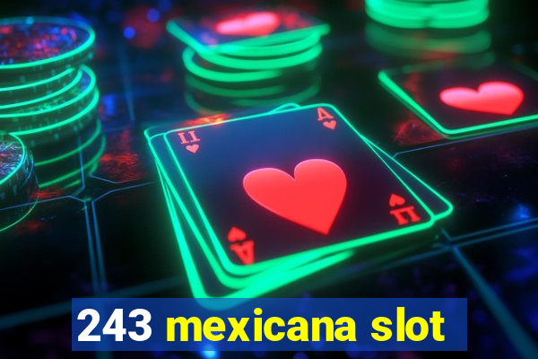 243 mexicana slot