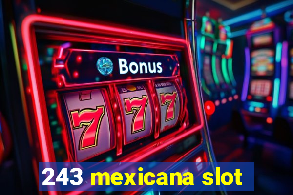 243 mexicana slot