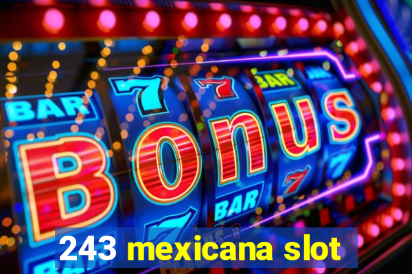 243 mexicana slot