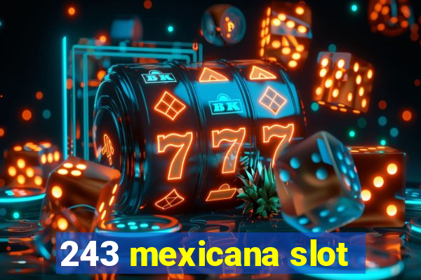 243 mexicana slot