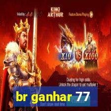 br ganhar 77