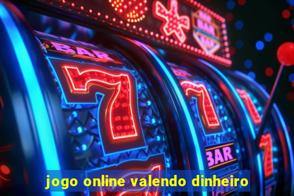 jogo online valendo dinheiro