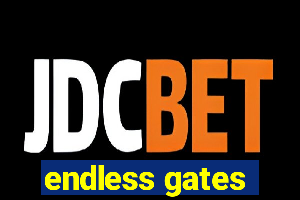 endless gates