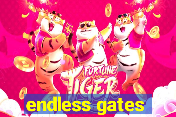 endless gates