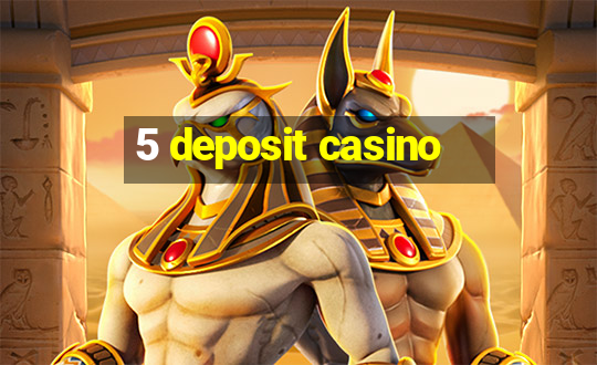 5 deposit casino