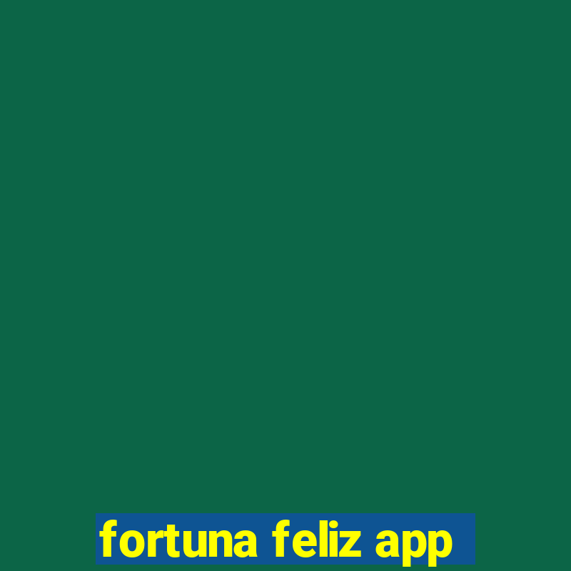 fortuna feliz app