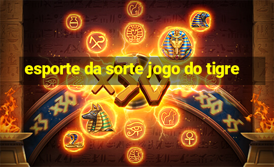 esporte da sorte jogo do tigre