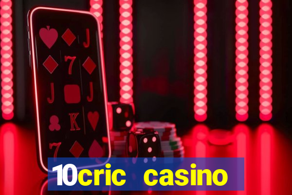 10cric casino welcome bonus