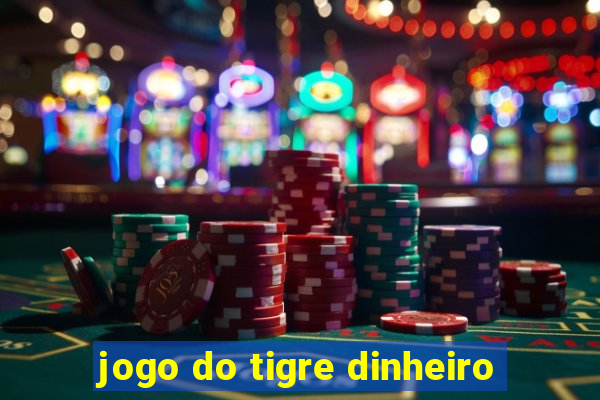 jogo do tigre dinheiro