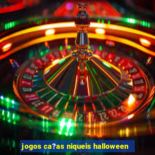 jogos ca?as niqueis halloween