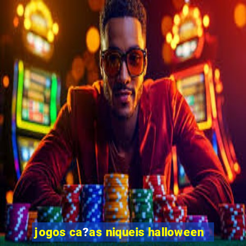 jogos ca?as niqueis halloween