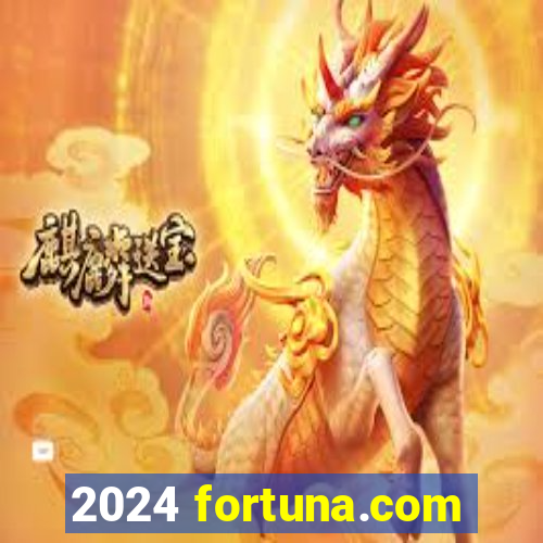 2024 fortuna.com