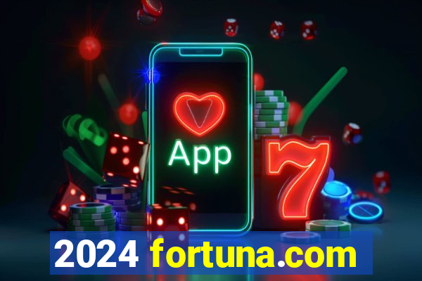 2024 fortuna.com