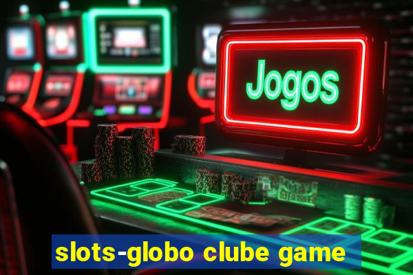 slots-globo clube game