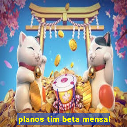 planos tim beta mensal