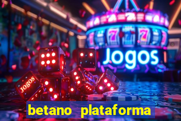 betano plataforma de jogos