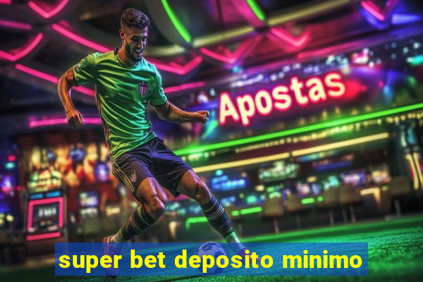 super bet deposito minimo