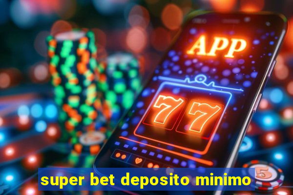 super bet deposito minimo