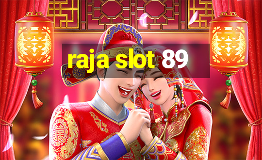 raja slot 89