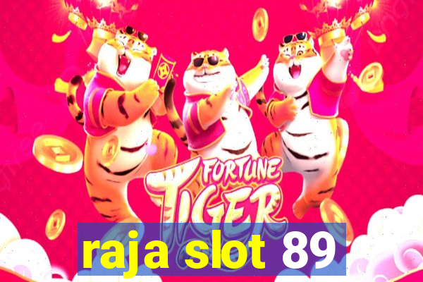 raja slot 89