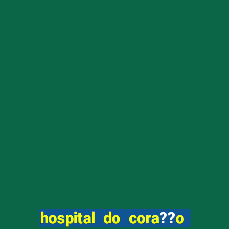 hospital do cora??o em laranjeiras