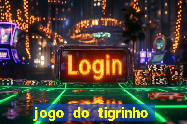 jogo do tigrinho com bonus