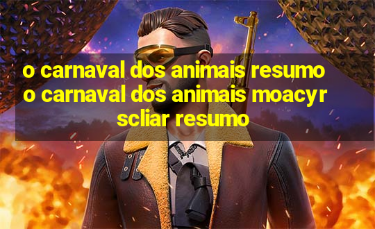 o carnaval dos animais resumo o carnaval dos animais moacyr scliar resumo