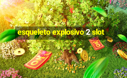 esqueleto explosivo 2 slot