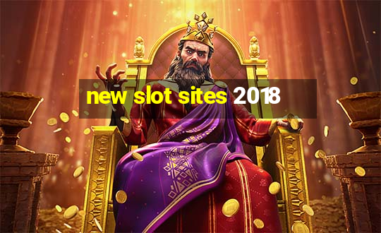 new slot sites 2018