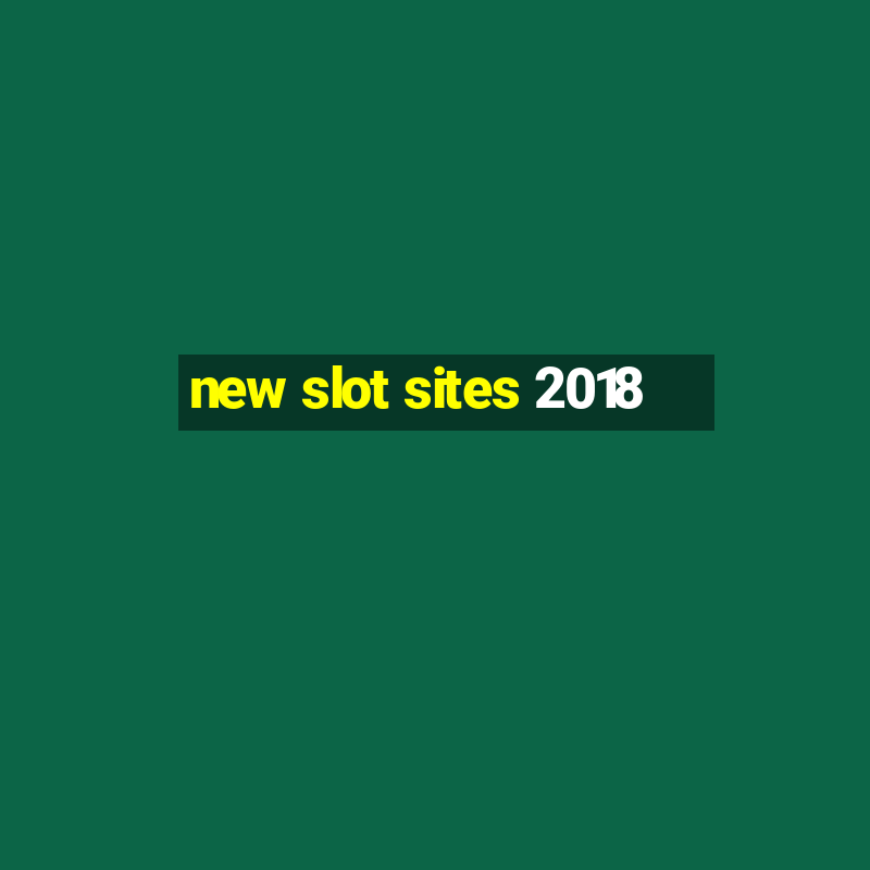 new slot sites 2018